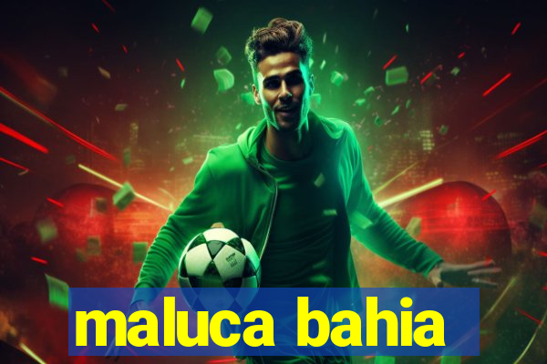 maluca bahia